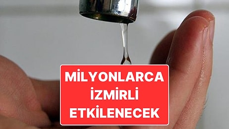 İzmir’de Su Krizi: İzmir’de Hangi İlçelerde Ne Zaman Sular Kesilecek?