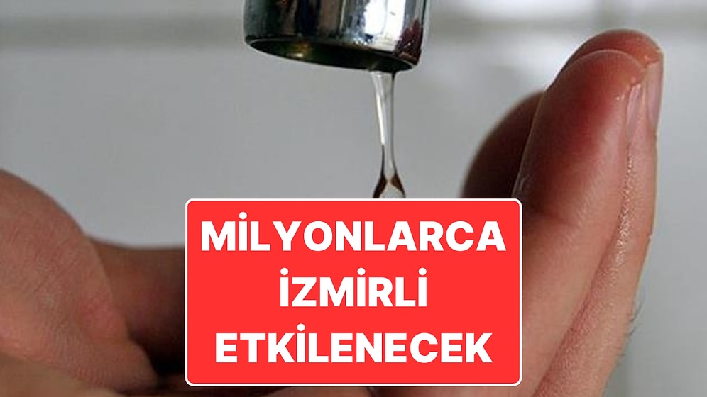 İzmir’de Su Krizi: İzmir’de Hangi İlçelerde Ne Zaman Sular Kesilecek?