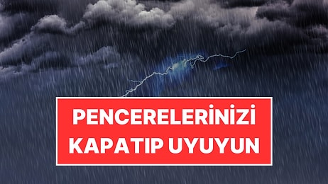 Bu Geceye Dikkat: Pencerenizi Kapatıp Uyuyun! İstanbul’a Gök Gürültülü Sağanak Yağış Uyarısı