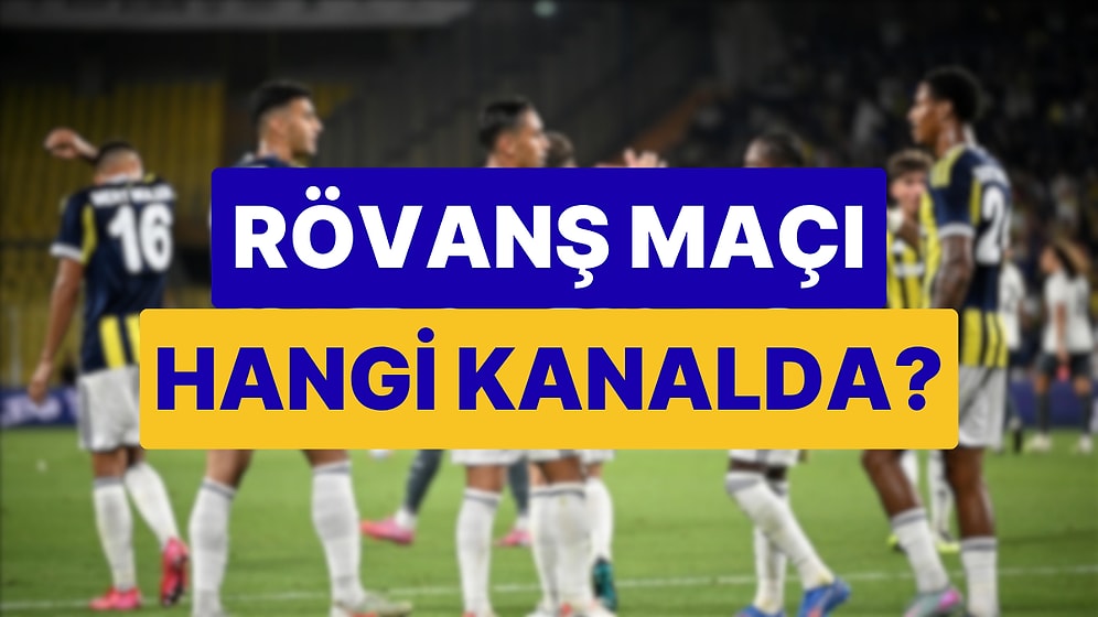 Fenerbahçe - Feyenoord Rövanş Maçı Hangi Kanalda? Fenerbahçe Feyenoord İkinci Maç Ne Zaman?