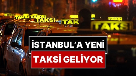 İstanbul'a Yeni Taksi Geliyor: Taksi Plakalarının Fiyatı Belli Oldu