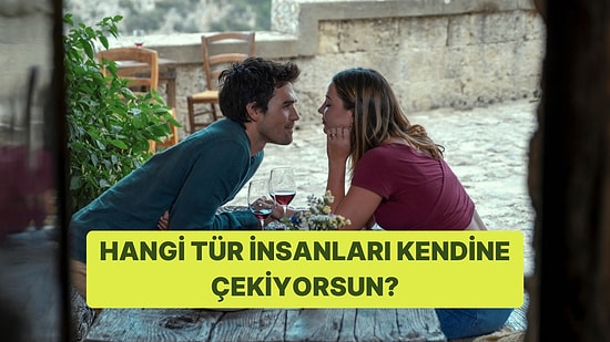 Sen Hangi Tür İnsanları Kendine Çekiyorsun?