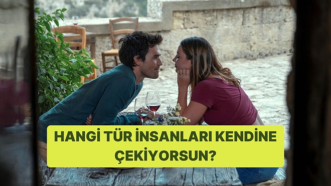 Sen Hangi Tür İnsanları Kendine Çekiyorsun?