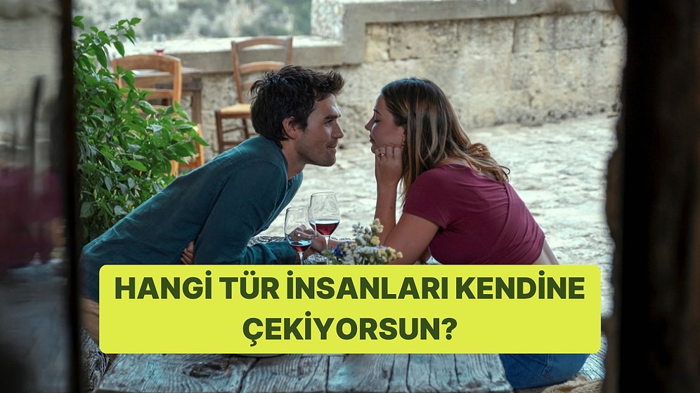 Sen Hangi Tür İnsanları Kendine Çekiyorsun?