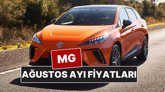 MG Fiyat Listesi Ağustos 2025! İşte ZS, HS, MG4 ve Marvel R Güncel Fiyatları