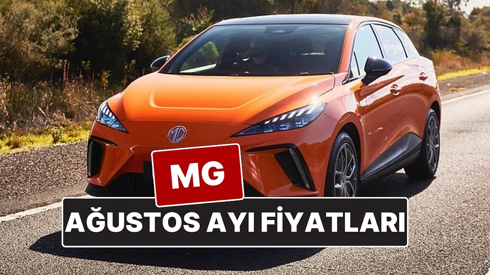 MG Fiyat Listesi Ağustos 2025! İşte ZS, HS, MG4 ve Marvel R Güncel Fiyatları