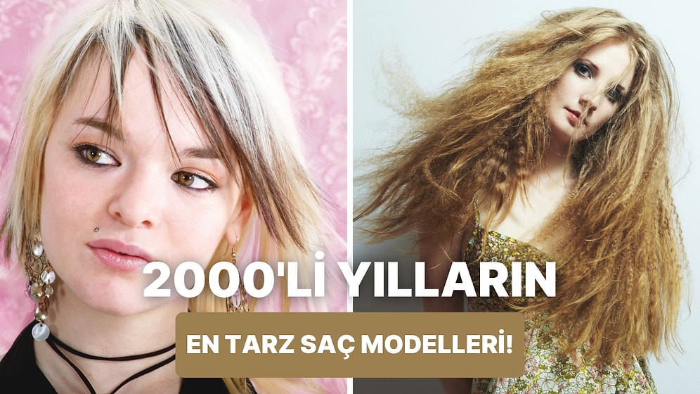 Hangimiz Denemedik ki... 2000’li Yıllara Damgasını Vuran Saç Tarzları