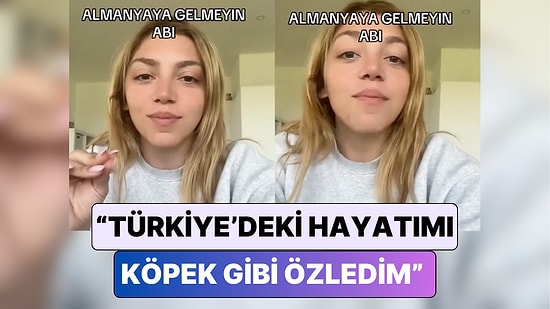 Almanya'ya Yerleşen Bir Kadın "Köpek Gibi Pişmanım" Diyerek Göç Etmek İsteyenleri Uyardı