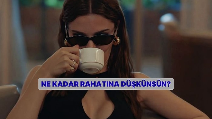 Ne Kadar Rahatına Düşkünsün?