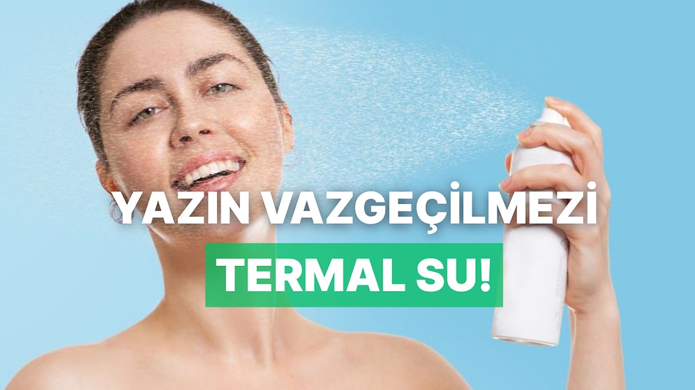 Her Yaz Merak Konusu: Termal Su Ne İşe Yarar, Faydaları Nedir?