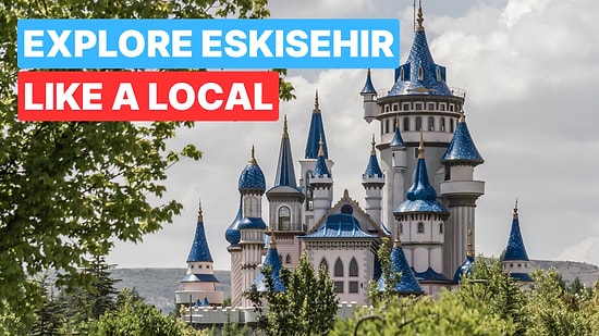Eskişehir Travel Guide 2025: What to See and Do in This Vibrant City