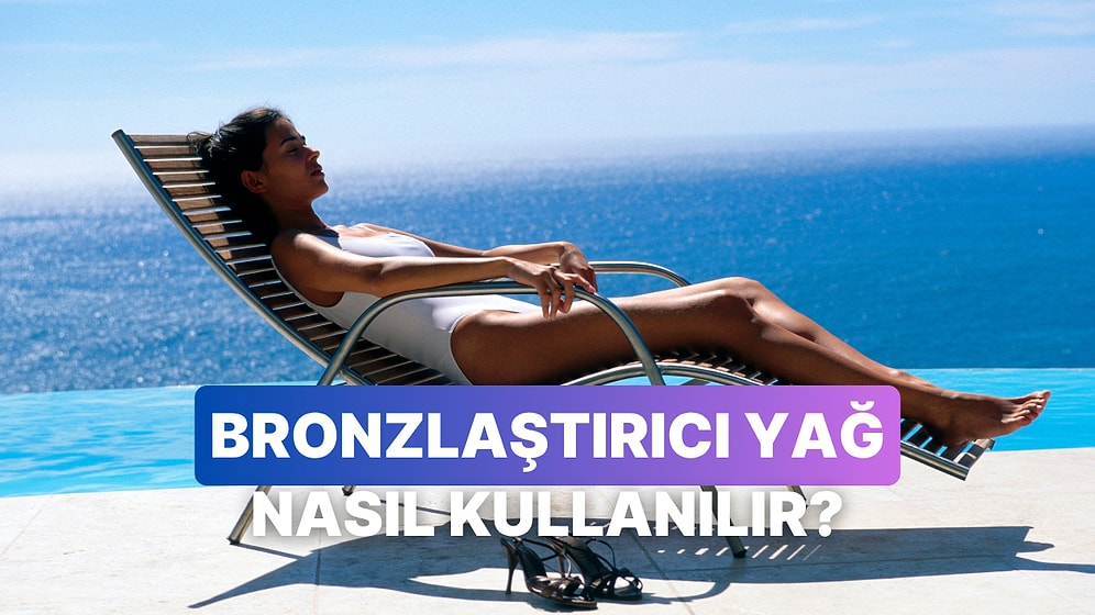 Güneşin Altında Parlamak İsteyenler İçin: Bronzlaştırıcı Yağ Ne Zaman ve Nasıl Kullanılır?