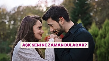 Aşk Seni Ne Zaman Bulacak?
