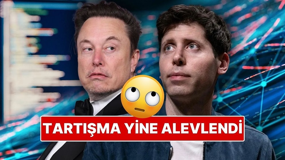 OpenAI CEO'su Sam Altman ve Elon Musk Birbirine Girdi!