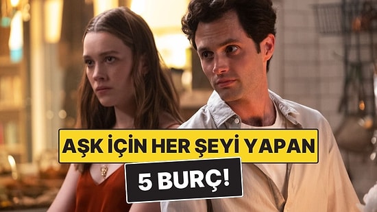 Aşk İçin Her Şeyi Göze Alabilen 5 Burç! Risk Almaktan Kaçınmıyorlar