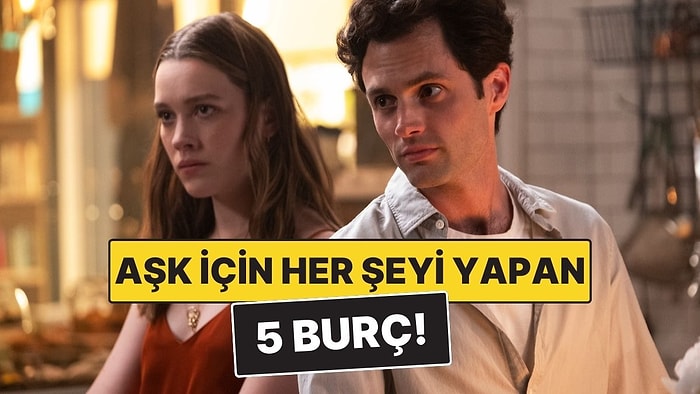 Aşk İçin Her Şeyi Göze Alabilen 5 Burç! Risk Almaktan Kaçınmıyorlar
