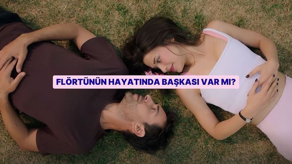 Flörtün Bu Davranışlardan 15 Tanesini Yapıyorsa Başkası Var Demektir!