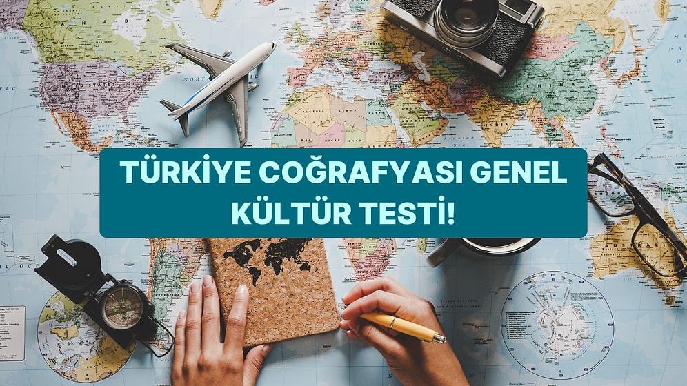 Bu Türkiye Coğrafyası Genel Kültür Testinde Başarılı Olabilecek misin?
