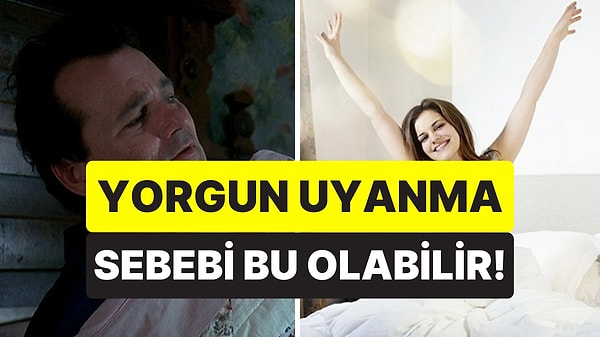 4. Ne Kadar Uyusanız da Yorgun mu Uyanıyorsunuz? Sebebi Bu Olabilir!
