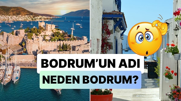 5. Bodrum İsminin Aslında Bir Yanlış Anlaşılmadan Ötürü Doğduğunu Biliyor muydunuz?