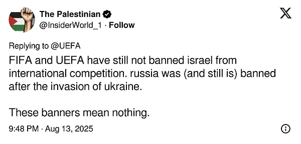 "FIFA ve UEFA hâlâ İsrail’i uluslararası müsabakalardan men etmedi. Ukrayna’nın işgalinin ardından Rusya ise yasaklandı (ve hâlâ yasaklı).  Bu pankartların hiçbir anlamı yok."