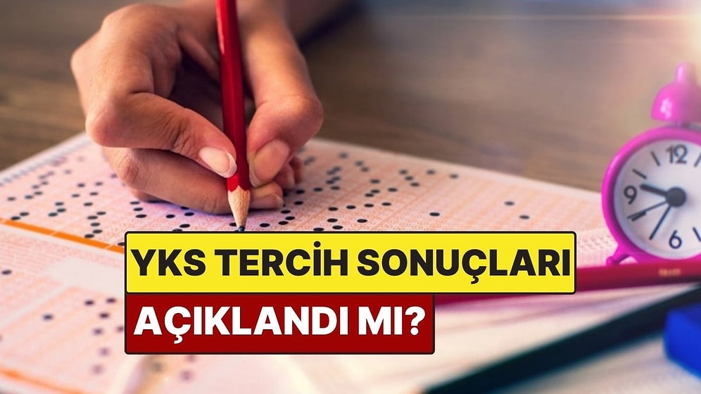 2025 YKS Tercih Sonuçları Açıklandı mı? YKS Tercih Sonuçları Ne Zaman Açıklanacak?