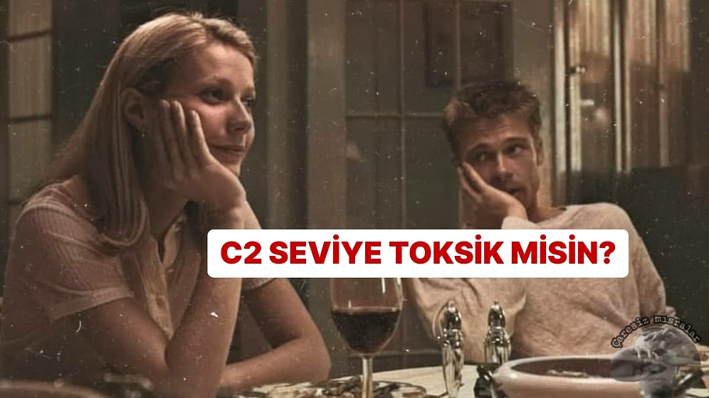 C2 Seviye Toksik İlişkiye Sahip Misin?