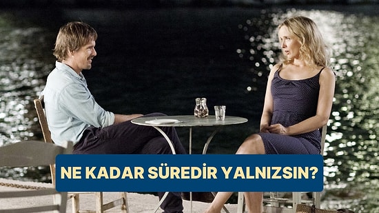 Düşerim/Düşmem Testine Göre Ne Kadar Süredir Yalnızsın Tahmin Ediyoruz!