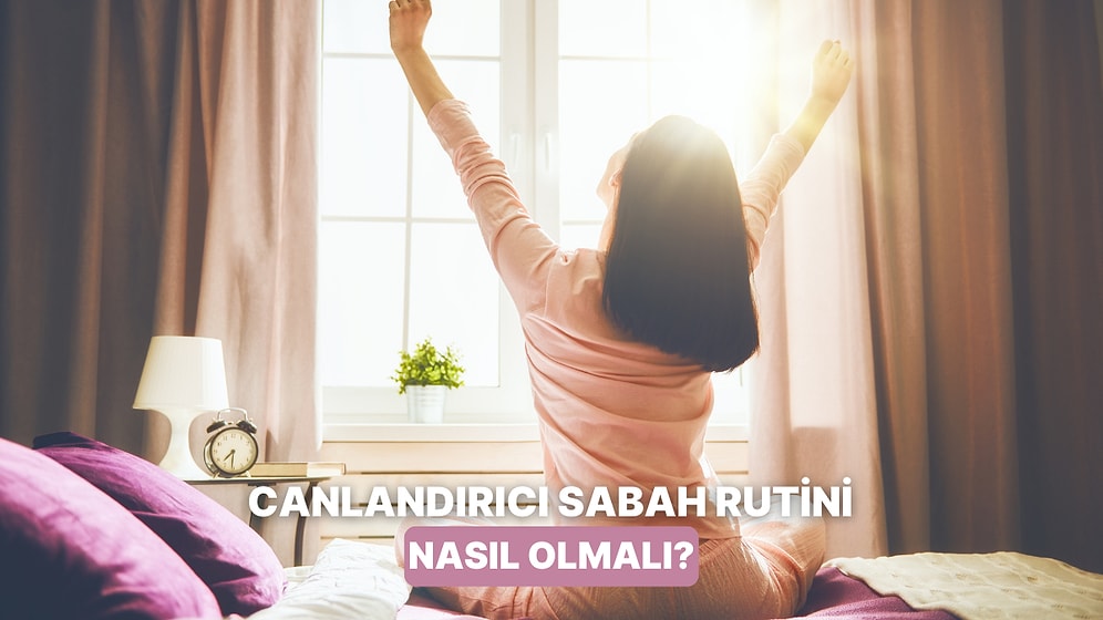 Gününüz Güzel Geçsin! 10 Maddede Canlandırıcı Sabah Rutini Rehberi