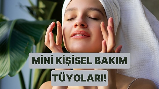 Güne Başlamadan 10 Dakika İçinde Yapabileceğin 11 Mini Kişisel Bakım Tüyosu