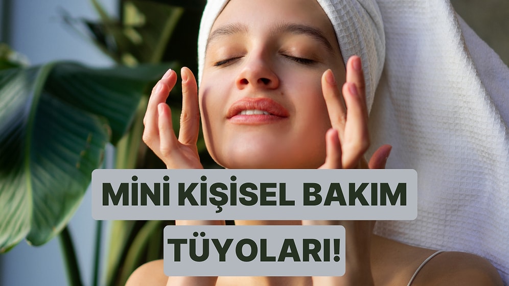 Güne Başlamadan 10 Dakika İçinde Yapabileceğin 11 Mini Kişisel Bakım Tüyosu
