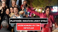 Platonik: Mavi Dolunay Oteli Dizisinin Konusu Ne? Yayınlanma Tarihi Ne Zaman? Oyuncu Kadrosu ve Tüm Detaylar