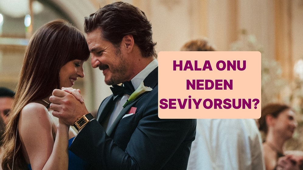 Hala Onu Neden Seviyorsun?