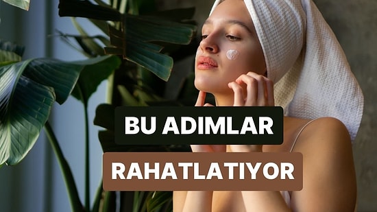 Yatmadan Önce Uygulayacağın Bu Bakım Adımları Sana Çok İyi Gelecek!