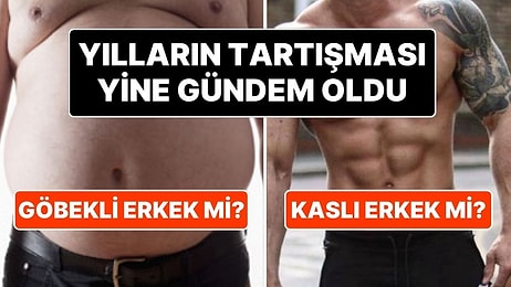 Sosyal Medyada Gündem Yine Aynı: Kaslı Erkekler mi Daha Çekici, Yoksa Göbekli Erkekler mi?