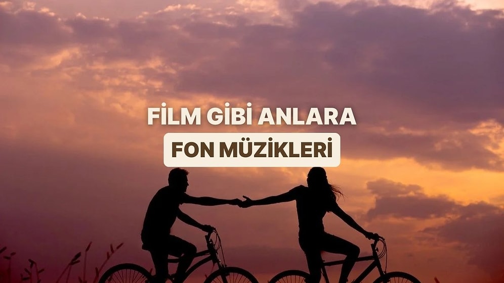 Film Gibi Yaşanan Günlerin Fon Müzikleri