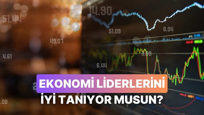 Dünyanın Ekonomi Liderlerini Ne Kadar Tanıyorsun?