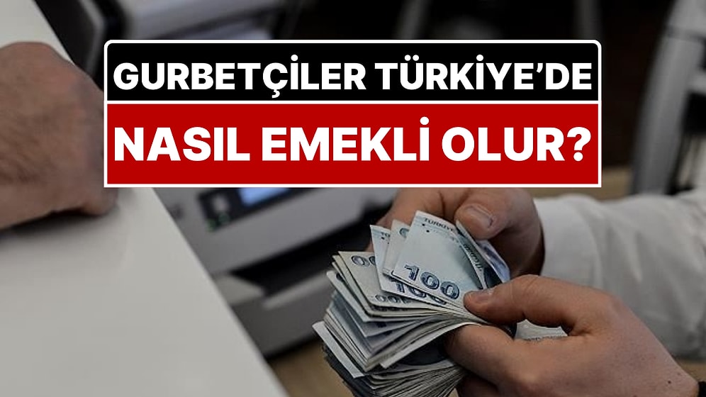 Yurt Dışında Yaşayan Türk Vatandaşları Türkiye’den Nasıl Emekli Olur?