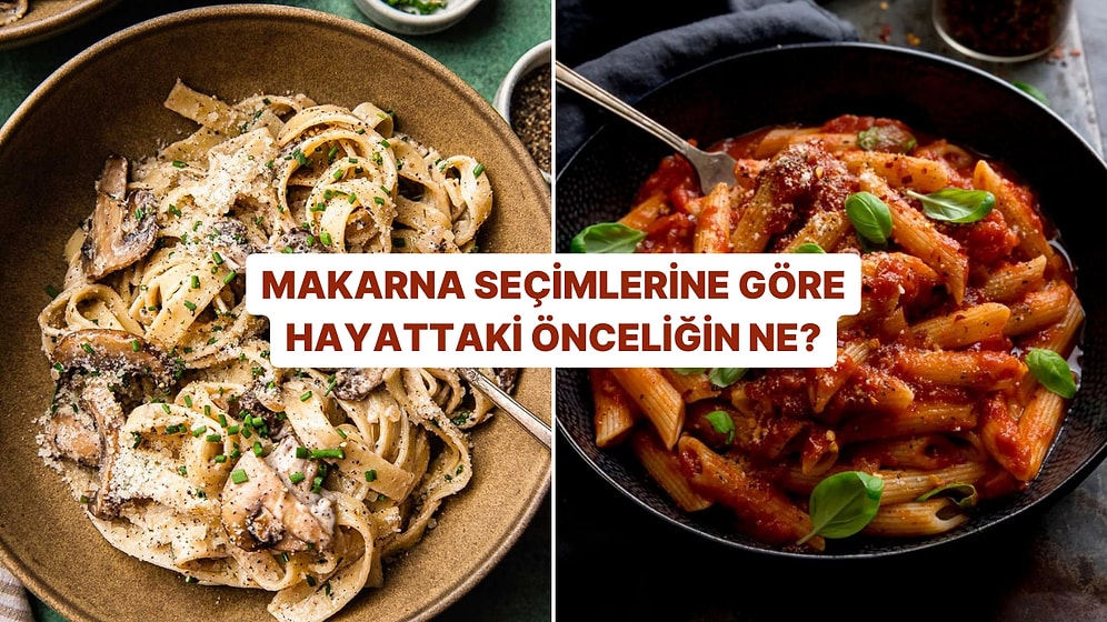 Makarna Seçimlerine Göre Hayattaki Önceliğini Söylüyoruz!