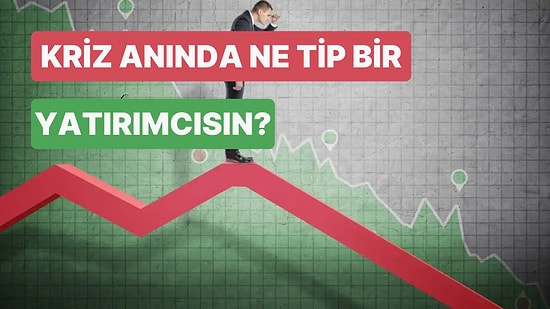 Kriz Anında Ne Tip Bir Yatırımcıya Dönüşüyorsun?