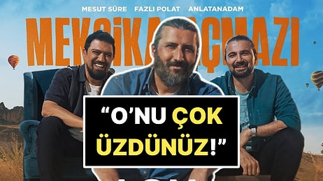 İfşa Edilen Mesut Süre'ye Meksika Açmazı'ndaki Arkadaşları Fazlı Polat ve Anlatanadam'dan Tam Destek!