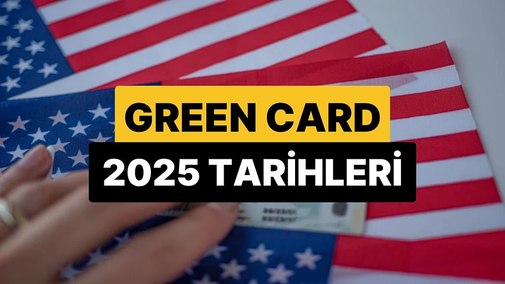 Green Card Başvuru Tarihleri 2025: Green Card Başvurusu Ne Zaman Başlıyor?