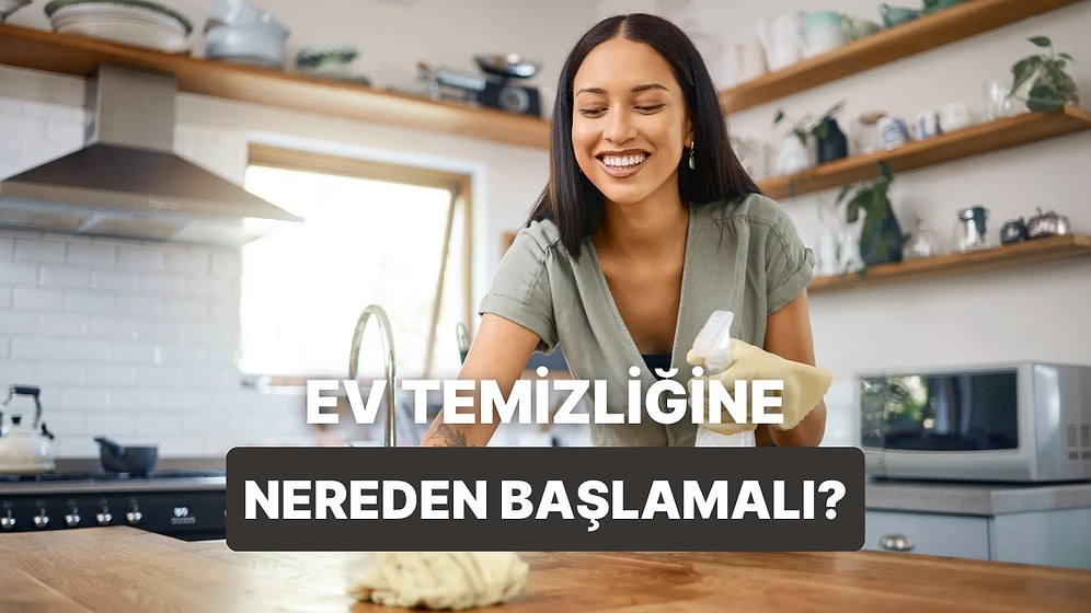 Gelin Anlatıyoruz! Temizliğe Nereden Başlanır?