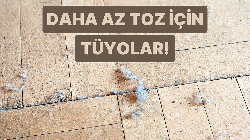 Evinizin Daha Az Toz Alması İçin Yapmanız Gerekenleri Sıraladık