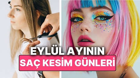 Ay Takvimine Göre Eylül Ayı Saç Kesim Günleri! Saçınızı Ay Takvimine Göre Kestirin Hayatınız Değişsin