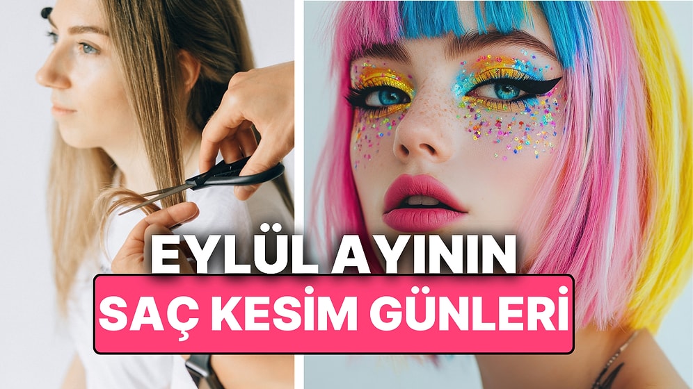 Ay Takvimine Göre Eylül Ayı Saç Kesim Günleri! Saçınızı Ay Takvimine Göre Kestirin Hayatınız Değişsin