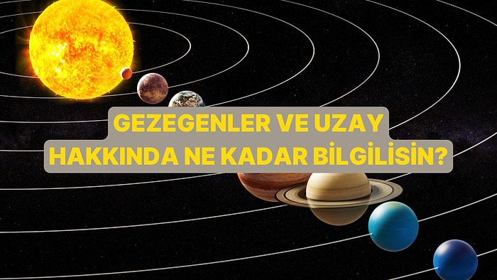 Gezegenler Hakkında Ne Kadar Bilgilisin?