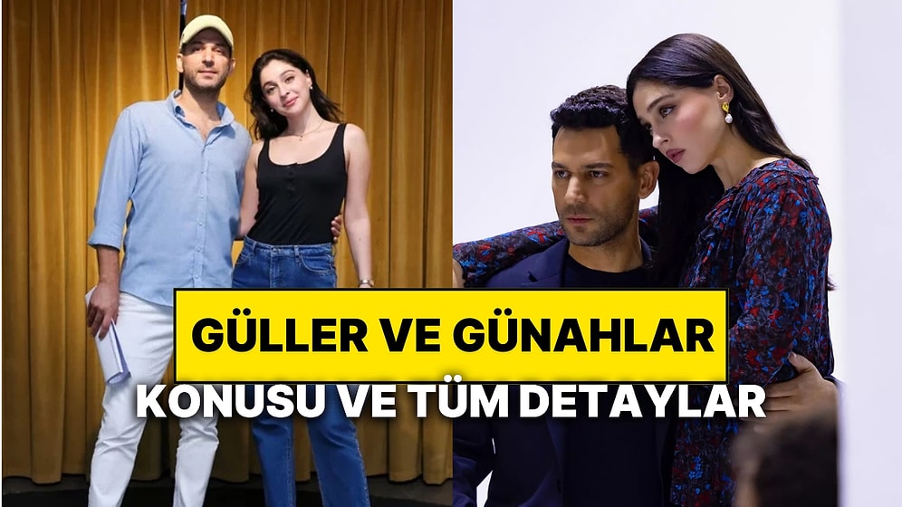 Güller ve Günahlar Konusu Nedir? Güller ve Günahlar Oyuncuları ve Tüm Detaylar