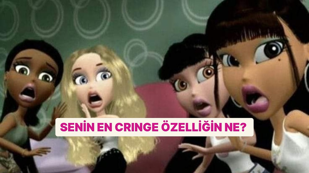 Senin En Cringe Özelliğini Söylüyoruz!