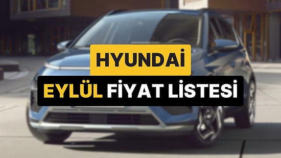 Hyundai Fiyat Listesi Eylül 2025: i10, i20, Bayon, Kona, Tucson, Santa ve Ioniq Güncel Fiyatlar